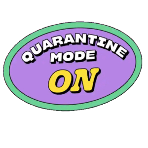Quarantine Mode On