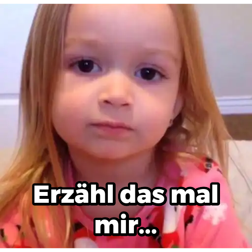 Erzähl das mal mir...