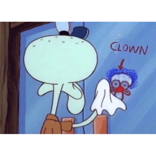 When you realize you're the clown