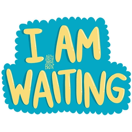 I am waiting